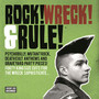 Rock! Wreck! & Rule! Psychobilly, Mutant Rock, Deathcult Ant - V/A