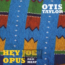 Hey Joe Opus Red Meat - Otis Taylor