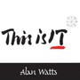 This Is It - Alan Watts