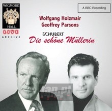 Schubert: Die Schone Mullerin - Wolfgang Holzmair / Geoffrey Parsons Schubert: Die Schone Mullerin - Wolfgang Holzmair / Geoffrey Parsons