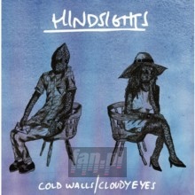 Cold Walls/Cloudy Eyes - Hindsights