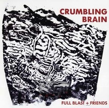 Crumbling Brain - Full Blast & Friends [Peter Brotzmann  /  Marino Pliakas  /  Mic