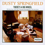 There's A Big Wheel - Dusty Springfield