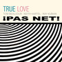 Pas Net! - True Love