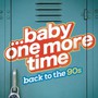 Baby One More Time: Back To The 90S - Baby One More Time: Back To The 90S  /  Various (UK)