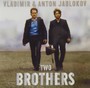 Two Brothers - Vladimir Jablokov  & Anto