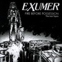 Fire Before Possession - Exumer