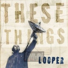 These Things - Looper These Things - Looper