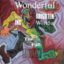 The Wonderful & Frightening World Of The Fall - The Fall