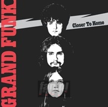 Closer To Home - Grand Funk Railroad