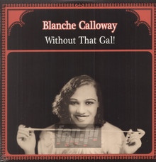 Without That Gal! - Blanche Calloway