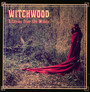 Litanies From The Woods - Witchwood