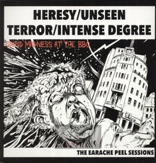 Earache Peel Sessions - Heresy / Unseen Terror / Inte