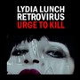 Urge To Kill - Lydia Lunch