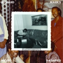 Never Satisfied - Richard Marks - bigger Never Satisfied - Richard Marks
