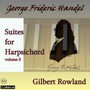 Suites For Harpsichord 3 - Handel  / Gilbert  Rowland 