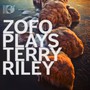 Plays Terry Riley - Riley  /  Zofo