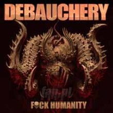 F--K Humanity - Debauchery F--K Humanity - Debauchery