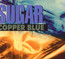 Copper Blue - Sugar   