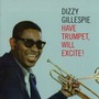 Have Trumpet, Will Excite - Dizzy Gillespie