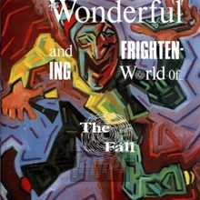 The Wonderful & Frightening World Of The Fall - The Fall