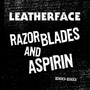 Razor Blades & Aspirin - Leatherface
