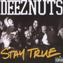 Stay True - Deez Nuts