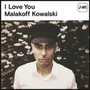 I Love You - Malakoff Kowalski