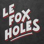 Le Fox Holes - Le Fox Holes