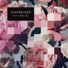 Every Open Eye - Chvrches Every Open Eye - Chvrches