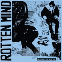 I'm Alone Even With You - Rotten Mind - bigger I'm Alone Even With You - Rotten Mind