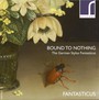 Bound To Nothing: The German Stylus Fantasticus - Buxtehude  /  Fantasticus