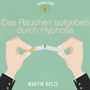 Durch Hypnose Das Rauchen - Martin Bolze