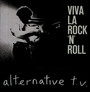 Viva La Rock 'N Roll - Alternative TV