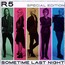 Sometime Last Night - R5