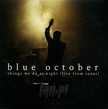 Things We Do At Night - Live From Texas - Blue October