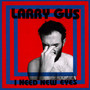I Need New Eyes - Larry Gus