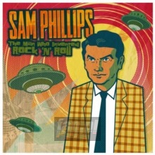 Man Who Invented Rock'n'roll - Sam Phillips .=V/A