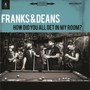 How Did You All My Room? - Franks & Deans