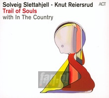 Trail Of Souls - Solveig  Slettahjell  / Knut With In The Country  Reiersrud 