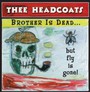 Brother Is Gone...But Fly Is Dead - Thee Headcoats