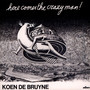 Here Comes The Crazy Man! - Koen De Bruyne 
