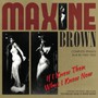 If I Knew Then What I Know Now - Maxine Brown