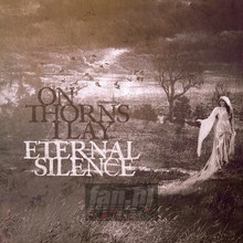 Eternal Silence - On Thorns I Lay