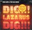Dig, Lazarus, Dig!!! - Nick Cave / The Bad Seeds Dig, Lazarus, Dig!!! - Nick Cave / The Bad Seeds