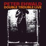 Double Trouble Live - Peter Ehwald