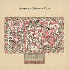 Everything Sacred - Yorkston / Thorne / Khan