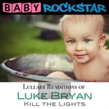 Luke Bryan Kill The Lights: Lullaby Renditions - Baby Rockstar
