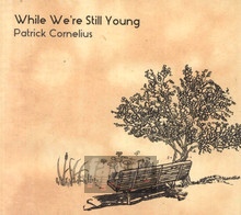 While We're Still Young - Patrick Cornelius - bigger While We're Still Young - Patrick Cornelius