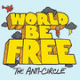The Anti-Circle - World Be Free